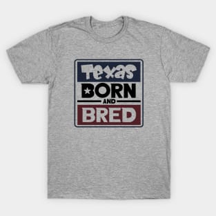 Texas born and Bred T-Shirt